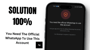 You Need The Official WhatsApp To Use This Account