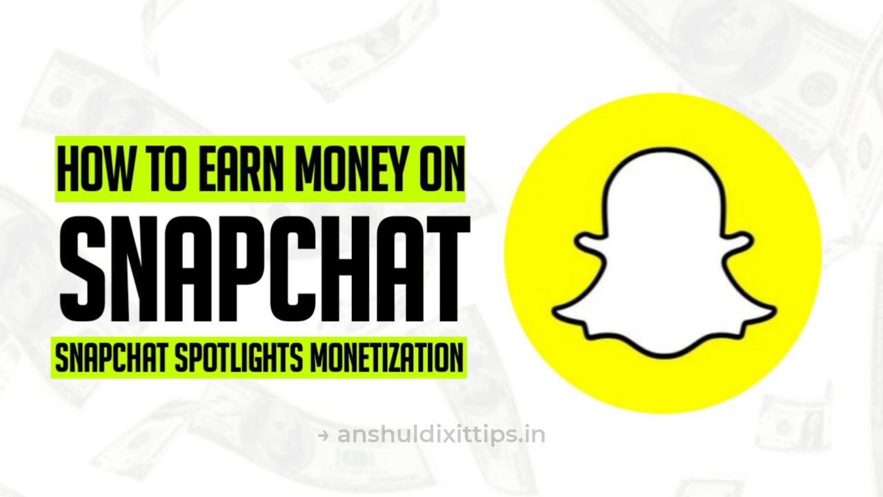 How To Earn Money With Snapchat SpotLights | Snapchat Monetization - Anshul Dixit